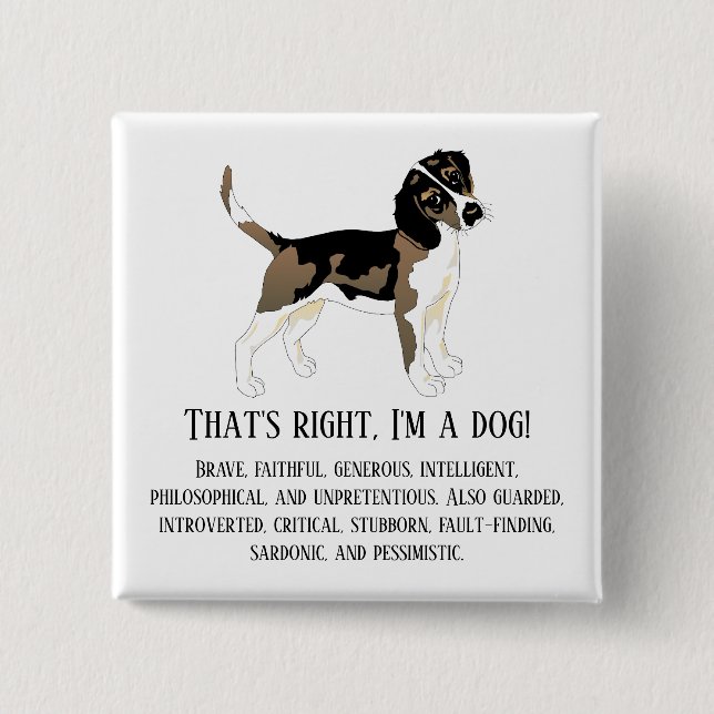That's right, I'm a dog 15 Cm Square Badge (Front)
