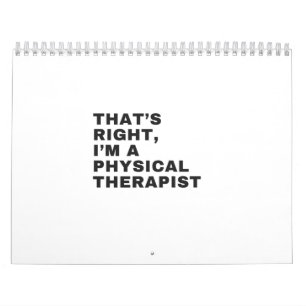 THAT'S RIGHT, I'M A PHYSICAL THERAPIST CALENDAR