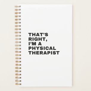 THAT'S RIGHT, I'M A PHYSICAL THERAPIST PLANNER