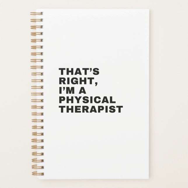 THAT'S RIGHT, I'M A PHYSICAL THERAPIST PLANNER (Front)