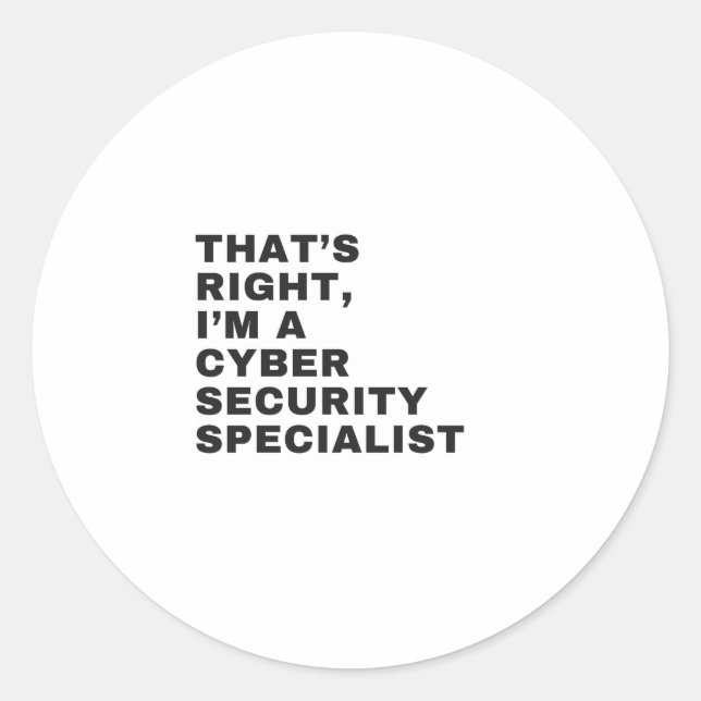 THAT'S RIGHT, I'M CYBER SECURITY SPECIALIST CLASSIC ROUND STICKER (Front)