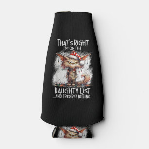 That's Right I'm On The Naughty List And I Regret Bottle Cooler