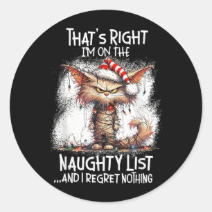 That's Right I'm On The Naughty List And I Regret  Classic Round Sticker