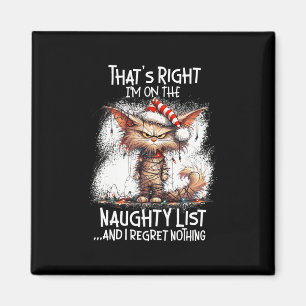 That's Right I'm On The Naughty List And I Regret  Magnet