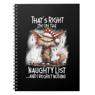 That's Right I'm On The Naughty List And I Regret Notebook