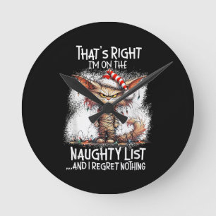 That's Right I'm On The Naughty List And I Regret Round Clock