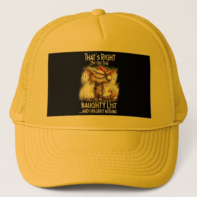 That's Right I'm On The Naughty List And I Regret  Trucker Hat (Front)