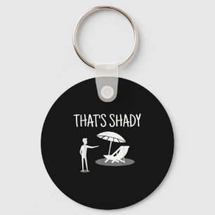 That's Shady Funny Humor Sarcastic Sarcasm Joke Key Ring