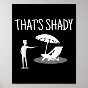 That's Shady Funny Humor Sarcastic Sarcasm Joke  Poster