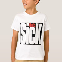That's SICK.