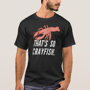 That's so crayfish. T-Shirt
