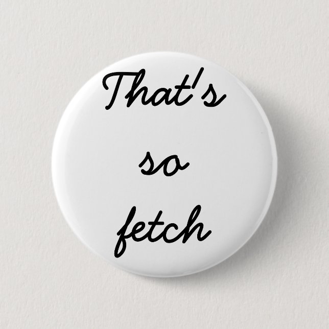 "That's so fetch" button (Front)