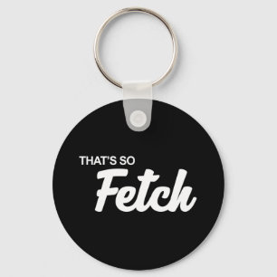 That's so Fetch Print Key Ring