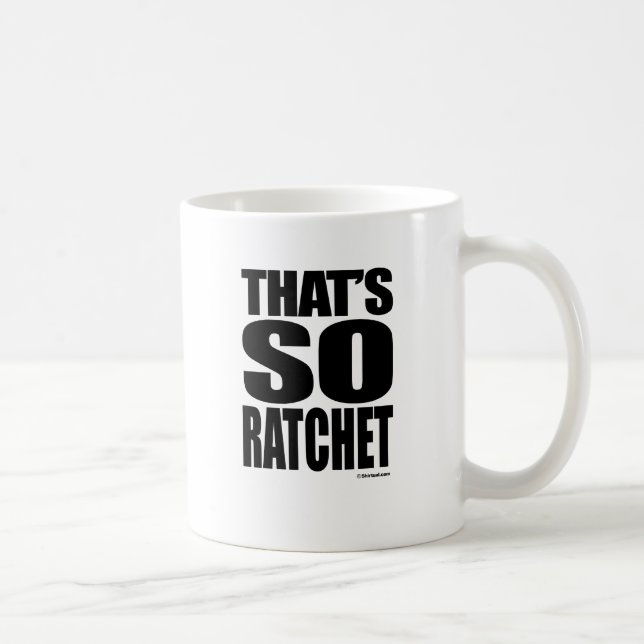 THAT'S SO RATCHET COFFEE MUG (Right)