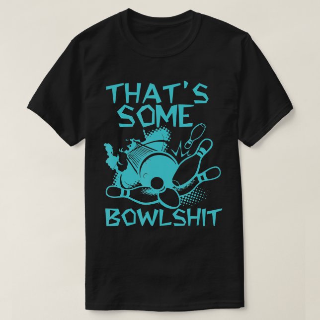 Thats Some Bowlshit Funny Bowling For Men Women Bo T-Shirt (Design Front)