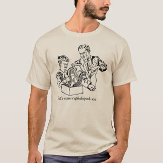 That's some cephalopod, son T-Shirt