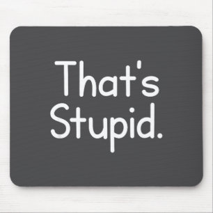 That's Stupid Jokes Sarcastic Sayings Illustration Mouse Mat
