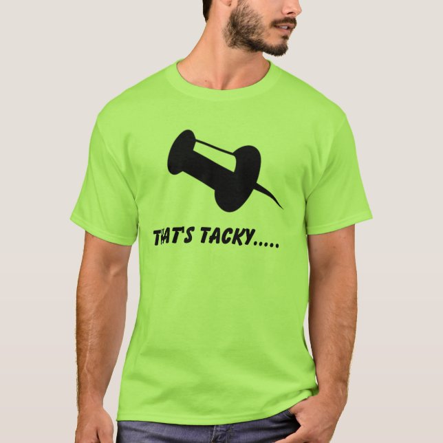 thats tacky T-Shirt (Front)