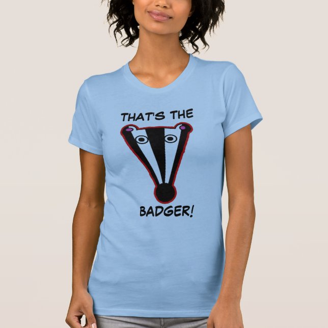 THAT'S THE, BADGER! T-shirt (Front)
