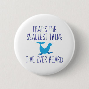 That's The Sealiest Thing 6 Cm Round Badge