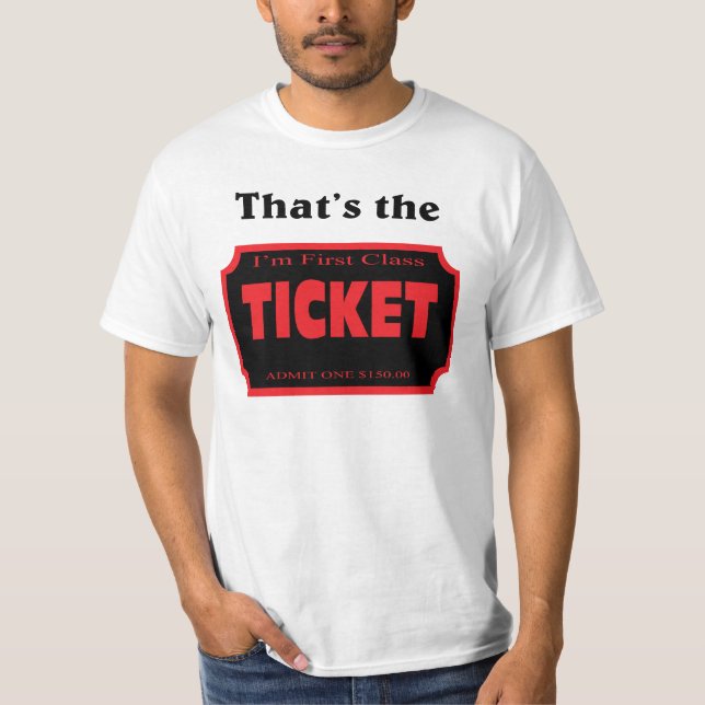 That's the ticket. T-Shirt (Front)