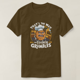 That's the way the cookie grumbles T-Shirt