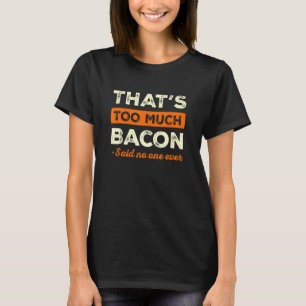 That's Too Much Bacon Funny Bacon Lover Humour Por T-Shirt