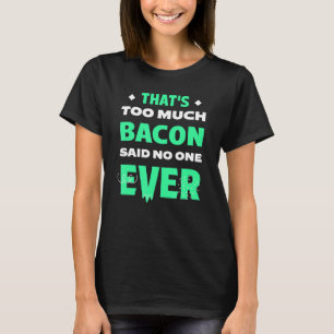 That's Too Much Bacon Funny Bacon Lover Humour Por T-Shirt