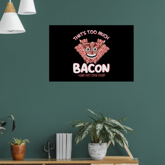 Thats Too Much Bacon Said No One Ever Bacon Lover Poster (Living Room 1)