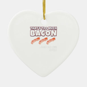 That's Too Much Bacon Said Noone Ever Ceramic Tree Decoration