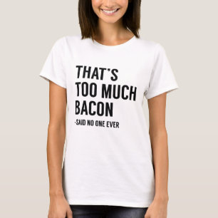 That's Too Much Bacon T-Shirt