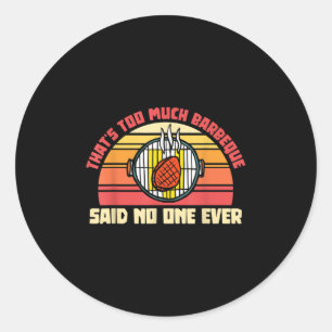 Thats Too Much Barbeque Said Ever Funny Meat Smoke Classic Round Sticker