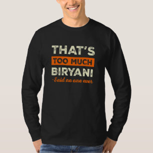 That's Too Much Biryani Funny Biriyani Humor Beria T-Shirt