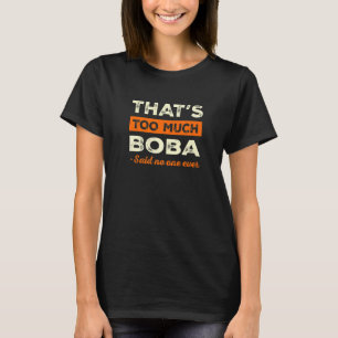 That's Too Much Bubble Tea Funny Boba Tea Humor Mi T-Shirt