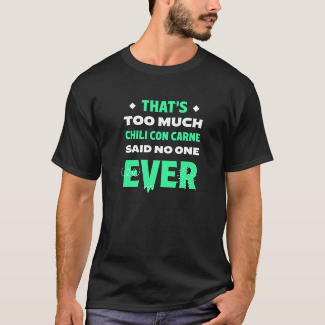 That's Too Much Chilli Con Carne Funny Chilli With T-Shirt (Front)