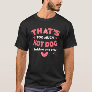 That's Too Much Hot Dog Funny Hotdog Humour Sausag T-Shirt