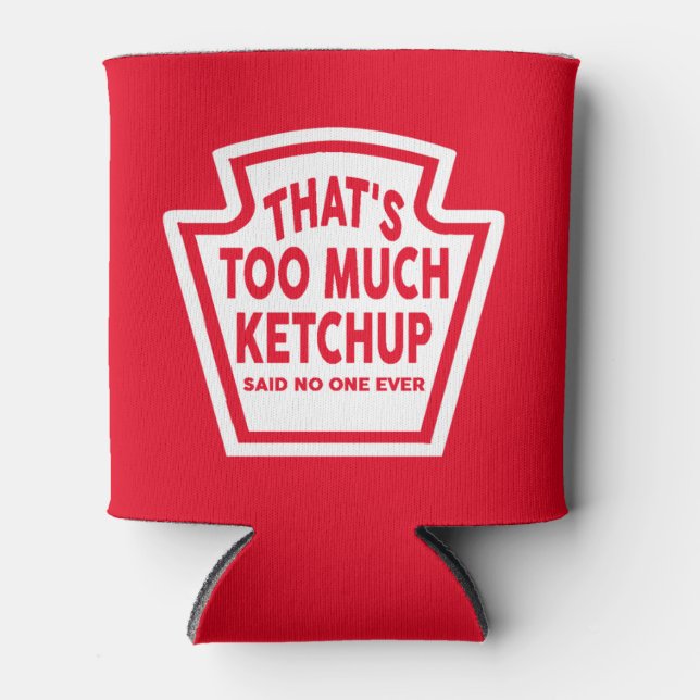That's Too Much Ketchup Cooler (Front)