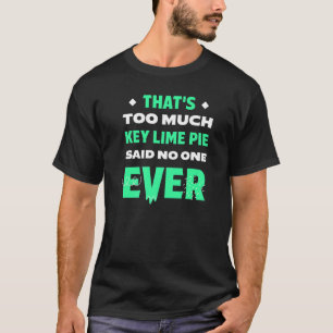 That's Too Much Key Lime Pie Funny Pie Lover Humou T-Shirt