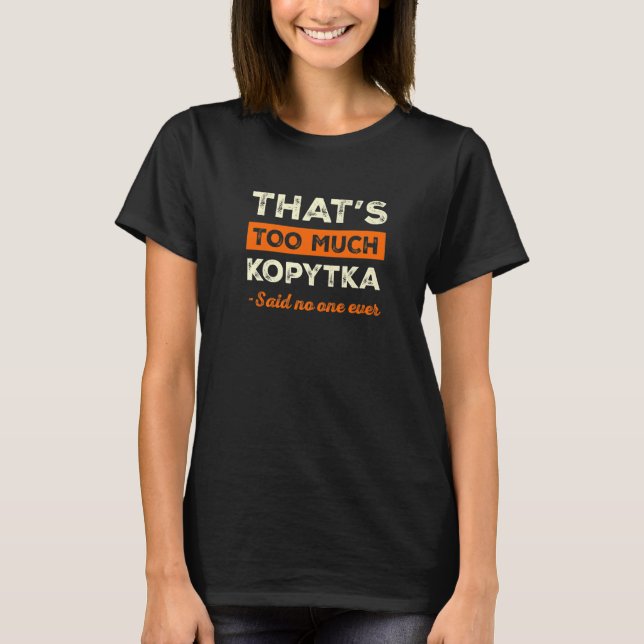 That's Too Much Kopytka Funny Potato Dumpling Humo T-Shirt (Front)