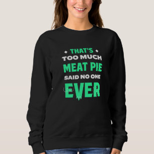 That's Too Much Meat Pie Funny Pie Lover Humor Ste Sweatshirt
