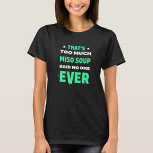 That's Too Much Miso Soup Funny Japanese Soup Humo T-Shirt