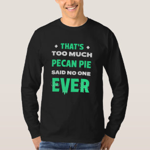 That's Too Much Pecan Pie Funny Pecan Nuts Pie Hum T-Shirt