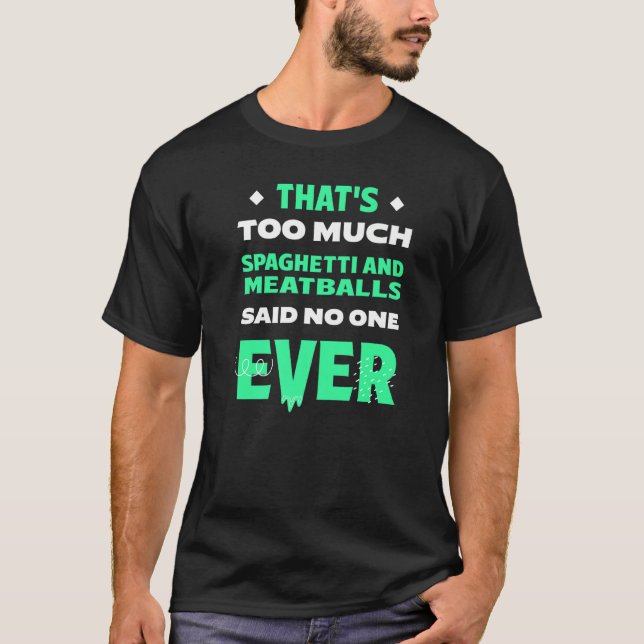 That's Too Much Spaghetti and Meatballs Funny Ital T-Shirt (Front)