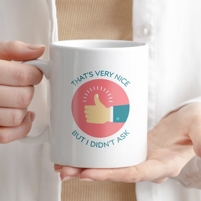 That's Very Nice but I Didn't Ask Funny Sarcastic  Coffee Mug (Creator Uploaded)