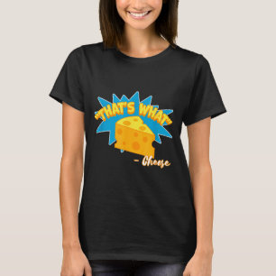 Thats What Cheese Said Funny Cheese Lover T-Shirt