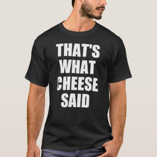 That's What Cheese Said Gift Mac and Cheese Pasta T-Shirt