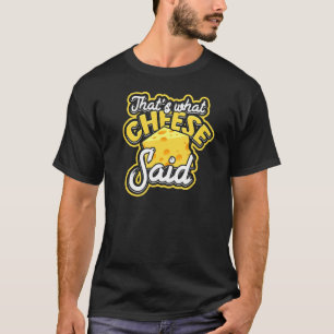 That's What Cheese Said Grilled And Dairy Parmesa T-Shirt
