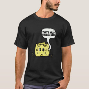 That's What Cheese Said Swiss Grilled Cheesy And C T-Shirt
