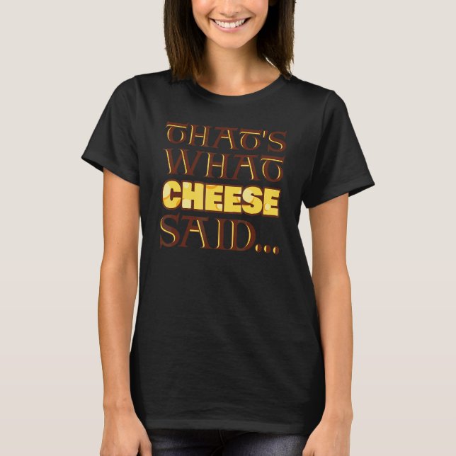 That's What Cheese Said T-Shirt (Front)