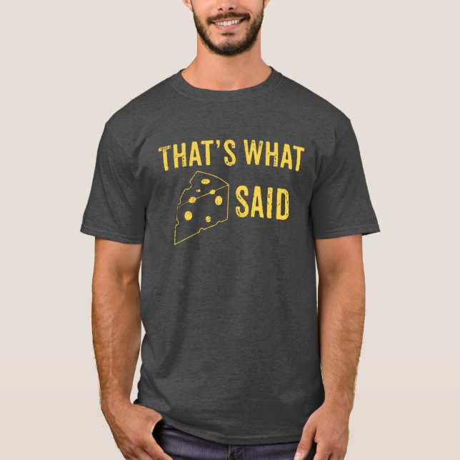 That's What Cheese Said T-shirt (Front)